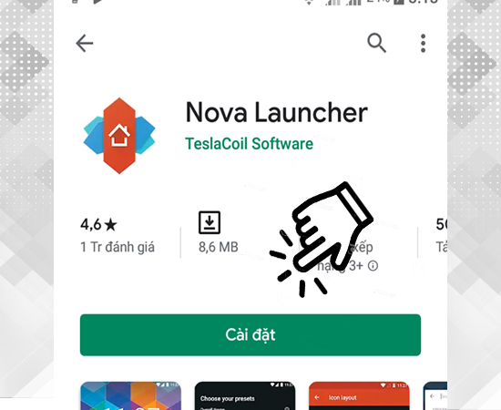 Bước 1: Cài đặt ứng dụng tại Nova Launcher (Đây là phiên bản miễn phí nên sẽ bị giới hạn một số tính năng).